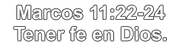 Marcos 11:22-24  Tener fe en Dios.